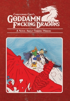 Hardcover Goddamn F*cking Dragons: A Novel About Terrible Heroes Book