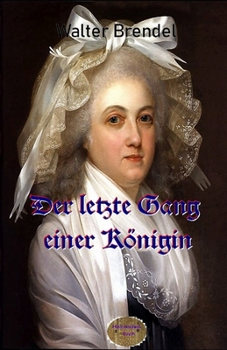 Der letzte Gang einer K�nigin: Die letzten Tage der Marie Antoinette