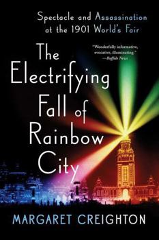 Paperback The Electrifying Fall of Rainbow City: Spectacle and Assassination at the 1901 World's Fair Book