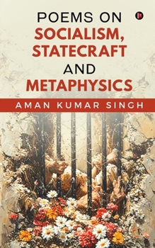 Poems on Socialism,Statecraft and Metaphysics