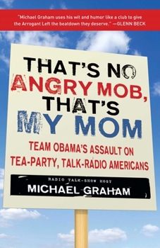 Hardcover That's No Angry Mob, That's My Mom: Team Obama's Assault on Tea-Party, Talk-Radio Americans Book