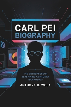 Paperback Carl Pei Biography: The Entrepreneur Redefining Consumer Technology Book