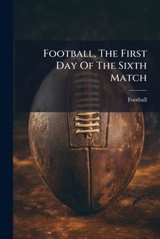Paperback Football, The First Day Of The Sixth Match Book