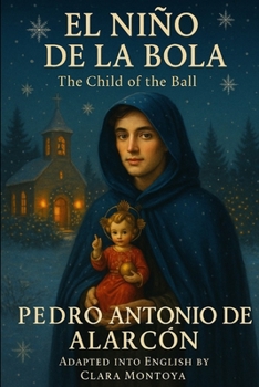 El Nino de la Bola : The Child of the Ball: A Spanish Dickensian Christmas Romance (Hearts of Spain — Rediscovered Spanish Romances)