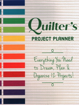 Paperback Quilter's Project Planner: Everything You Need to Dream, Plan & Organize 12 Projects! Book