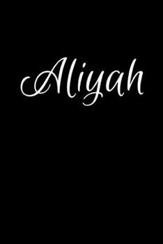 Aliyah: Notebook Journal for Women or Girl with the name Aliyah - Beautiful Elegant Bold & Personalized Gift - Perfect for Leaving Coworker Boss ... or Graduation - 6x9 Diary or A5 Notepad.