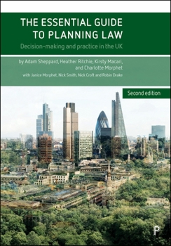The Essential Guide to Planning Law: Decision-Making and Practice in the UK