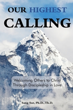 Paperback Our Highest Calling: Welcoming Others to Christ through Discipleship in Love Book