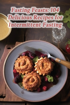 Paperback Fasting Feasts: 104 Delicious Recipes for Intermittent Fasting Book
