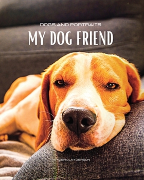 Paperback Dogs and Portraits - My Friend Dog: Dog-themed colour photo album. Gift idea for animal and nature lovers. Book