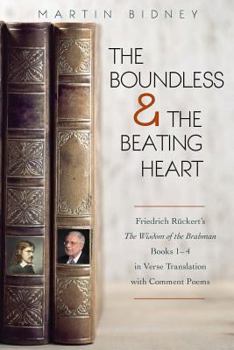 Paperback The Boundless and the Beating Heart: Friedrich Ruckert's Wisdom of the Brahman Books 1-4 Book