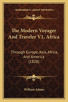 Paperback The Modern Voyager And Traveler V1, Africa: Through Europe, Asia, Africa, And America (1828) Book