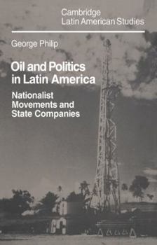 Oil and Politics in Latin America: Nationalist Movements and State Companies (Cambridge Latin American Studies) - Book #40 of the Cambridge Latin American Studies