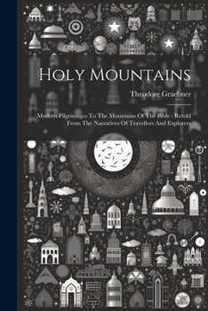 Paperback Holy Mountains: Modern Pilgrimages To The Mountains Of The Bible: Retold From The Narratives Of Travellers And Explorers Book