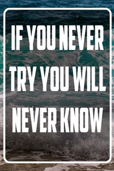 If you never try you will never know: Terminplaner und Organizer mit Motivations-Spruch | Geschenk für Unternehmer, Entrepreneure, Selbstständige, ... Taschenkalender, Wochenplaner, Jahresplaner