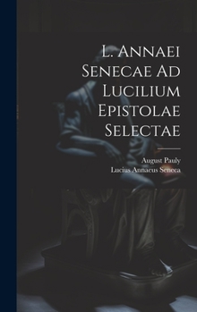 Hardcover L. Annaei Senecae Ad Lucilium Epistolae Selectae [Italian] Book