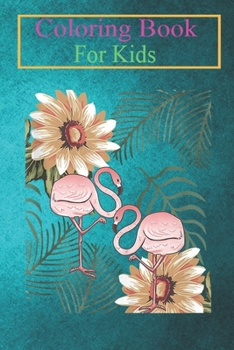 Coloring Book For Kids: Vintage Flamingo Plants Cool Animal Flowers Bird Lover Animal Coloring Book: For Kids Aged 3-8 (Fun Activities for Kids)