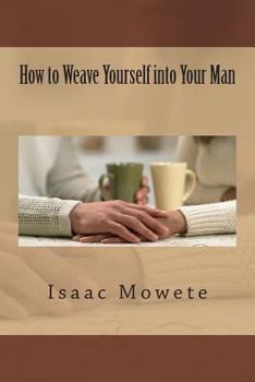 Paperback How to Weave Yourself into Your Man Book