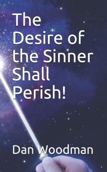 Paperback The Desire of the Sinner Shall Perish! Book