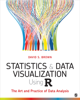 Paperback Statistics and Data Visualization Using R: The Art and Practice of Data Analysis Book