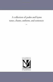 Paperback A Collection of Psalm and Hymn Tunes, Chants, Anthems, and Sentences ... Book