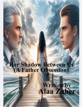 Her Shadow Between Us - A Father Obsession