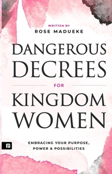 Paperback Dangerous Decrees for Kingdom Women: Embracing your Power, Purpose & Possibilities Book