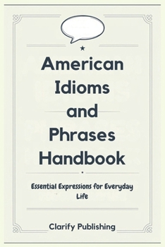 Paperback American Idioms and Phrases Handbook: Essential Expressions for Everyday Life Book