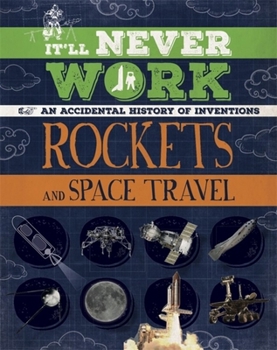 Paperback It'll Never Work: Rockets and Space Travel: An Accidental History of Inventions Book