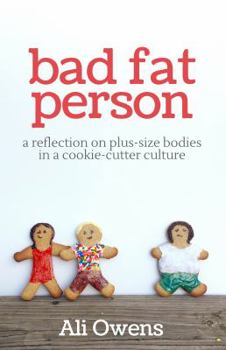 Paperback Bad Fat Person: A Reflection on Plus-Size Bodies in a Cookie-Cutter Culture Book