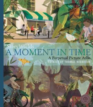 Hardcover StoryWorlds: A Moment in Time: A Perpetual Picture Atlas Book