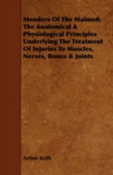 Menders of the Maimed: The Anatomical and Physiological Principles Underlying the Treatment of Injuries to Muscles, Nerves, Bones and Joints