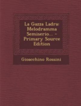 Paperback La Gazza Ladra: Melodramma Semiserio... [Italian] Book