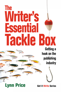 Paperback The Writer's Essential Tackle Box: Getting a Hook on the Publishing Industry Book