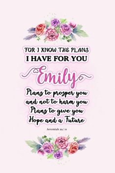 Paperback I know the plans I have for you Emily: Jeremiah 29:11 - Personalized Name notebook / Journal: Name gifts for girls and women: School College Graduatio Book