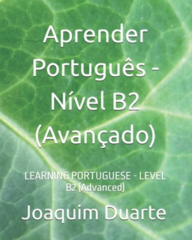 Paperback Aprender Português - Nível B2 (Avançado): LEARNING PORTUGUESE - LEVEL B2 (Advanced) [Portuguese] Book
