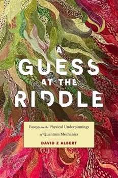 Hardcover A Guess at the Riddle: Essays on the Physical Underpinnings of Quantum Mechanics Book