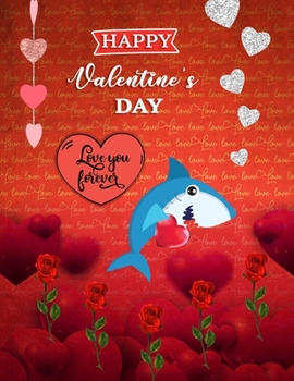Happy valentine's Day Love You Forever: Cute Shark Theme Cover Blank Sketchbook (8.5 x 11 Inches) For Her Or Him Boyfriend Girlfriend Women Wife ... Day, Birthday Gift Ideas For Shark Lovers.