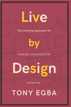 Live by Design: The winning approach for creating a purposeful life