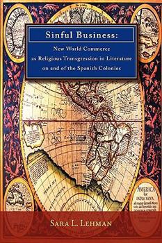 Paperback Sinful Business: New World Commerce as Religious Transgression in Literature on and of the Spanish Colonies Book