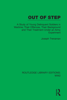 Hardcover Out of Step: A Study of Young Delinquent Soldiers in Wartime; Their Offences, Their Background and Their Treatment Under an Army Ex Book