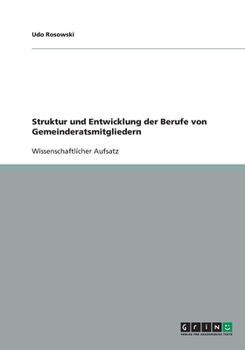 Paperback Struktur und Entwicklung der Berufe von Gemeinderatsmitgliedern [German] Book