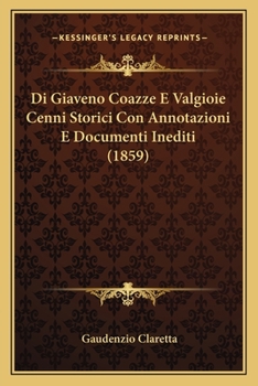 Paperback Di Giaveno Coazze E Valgioie Cenni Storici Con Annotazioni E Documenti Inediti (1859) [Italian] Book