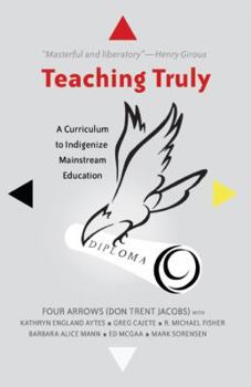 Hardcover Teaching Truly: A Curriculum to Indigenize Mainstream Education Book