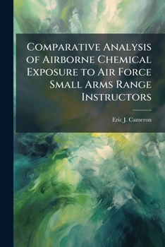 Comparative Analysis of Airborne Chemical Exposure to Air Force Small Arms Range Instructors