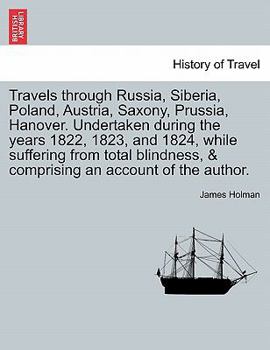 Paperback Travels through Russia, Siberia, Poland, Austria, Saxony, Prussia, Hanover. Undertaken during the years 1822, 1823, and 1824, while suffering from tot Book