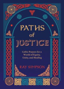 Paperback Paths of Justice: Celtic Prayers for a World of Equity, Unity, and Healing Book