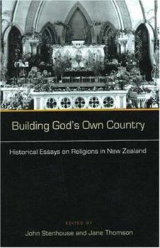 Building God's Own Country: Historical Essays On Religion In New Zealand
