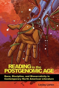 Hardcover Reading in the Postgenomic Age: Race, Discipline, and Bionarrativity in Contemporary North American Literature Book