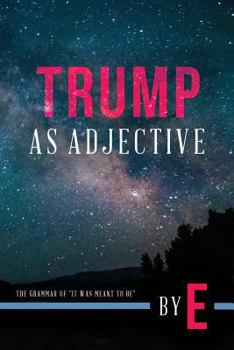 Paperback Trump as Adjective: The Grammar of "It was meant to be" Book